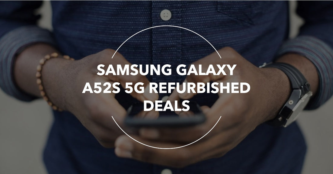 Featured blog image for an buyer's guide on the best Samsung Galaxy A52S 5G refurbished deals