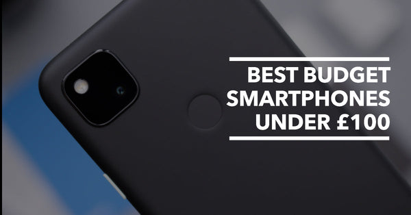 Best Budget Smartphone Under £100