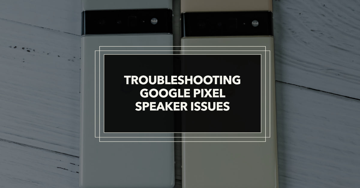 a featured image for an article all about google pixel speaker not working