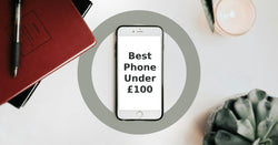 A feature image about the best phone under £100.