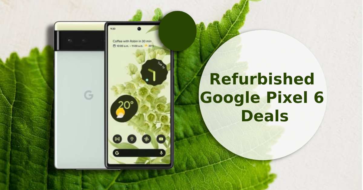A feature image about refurbished google pixel 6 deals.
