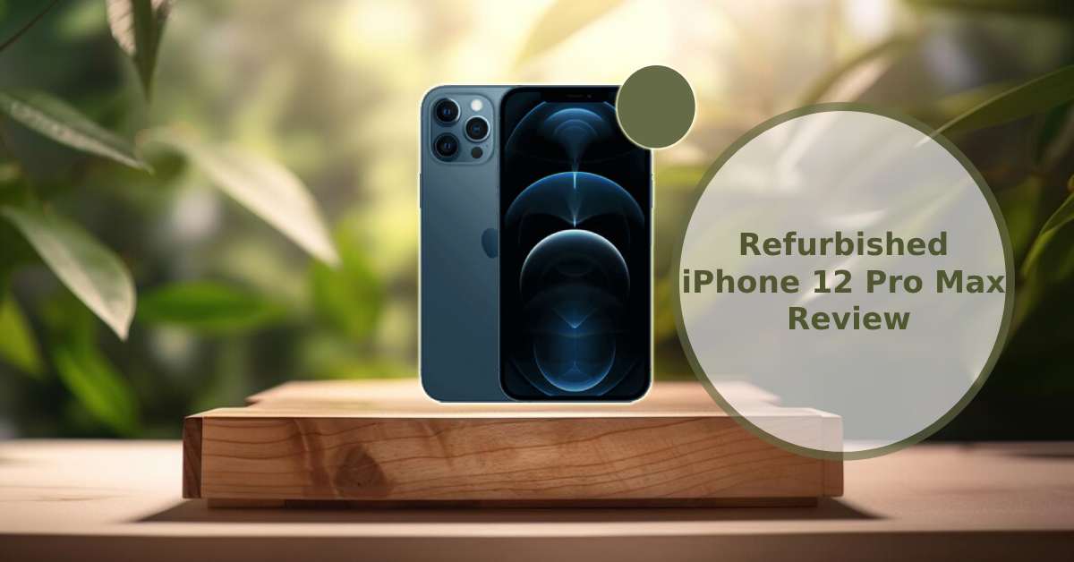 A feature image about our refurbished iPhone 12 Pro Max review.