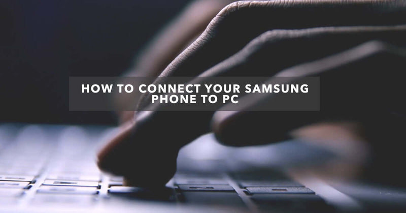 a featured blog image for an article about How to Connect Your Samsung Phone to PC