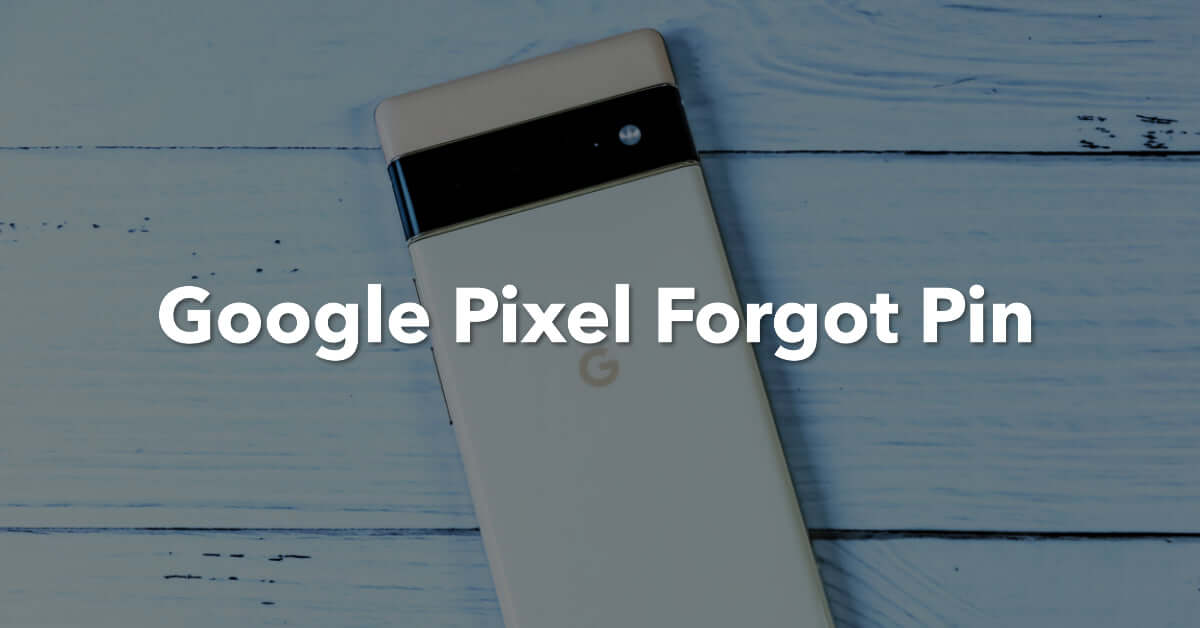 Google Pixel Forgot Pin? - ur.co.uk