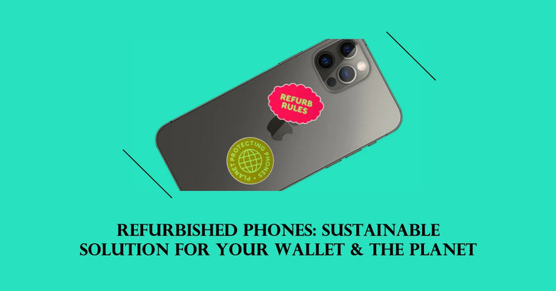 A featured image for an article all about Refurbished Phones: Sustainable Solution for Your Wallet & Our Planet