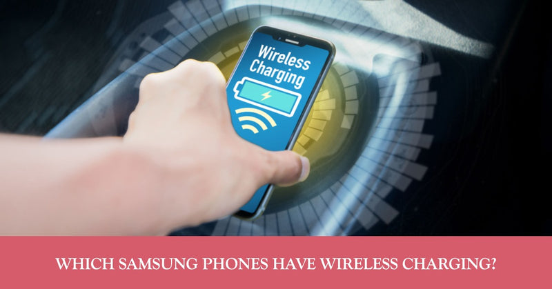 A featured blog post image for an article about which samsung phones have wireless charging