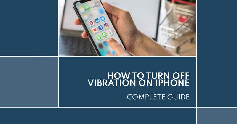 Complete Guide on How to Turn Off Vibration on iPhone - shopify featured image