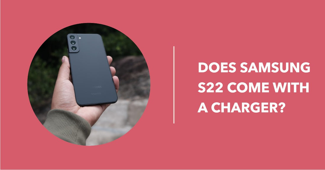 Does Samsung S22 come with charger - featured blog image for ur.co.uk