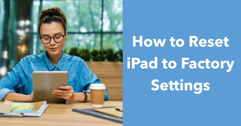 Featured blog image for an article about how to reset iPad to factory settings