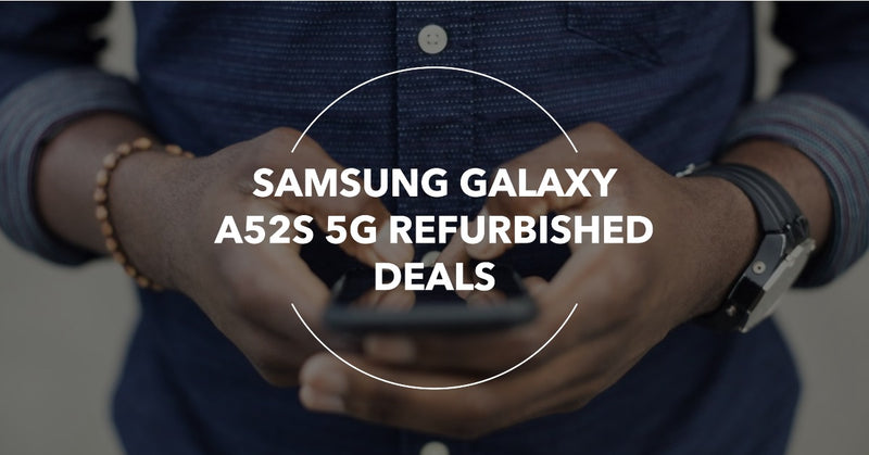 Featured blog image for an buyer's guide on the best Samsung Galaxy A52S 5G refurbished deals