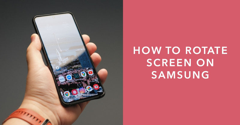 How to Rotate Screen on Samsung - featured blog post image