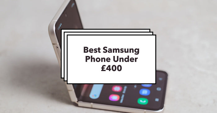 Best Samsung Phone Under £400: Budget Refurbished Phone Top Picks 2023