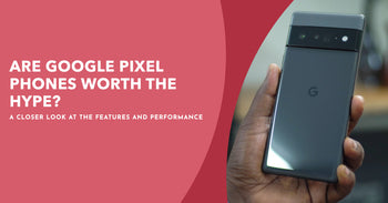 a featured image for an article all about are google pixel phones good