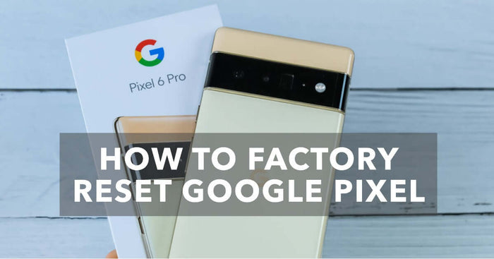 a featured image for an article all about How to Factory Reset Google Pixel