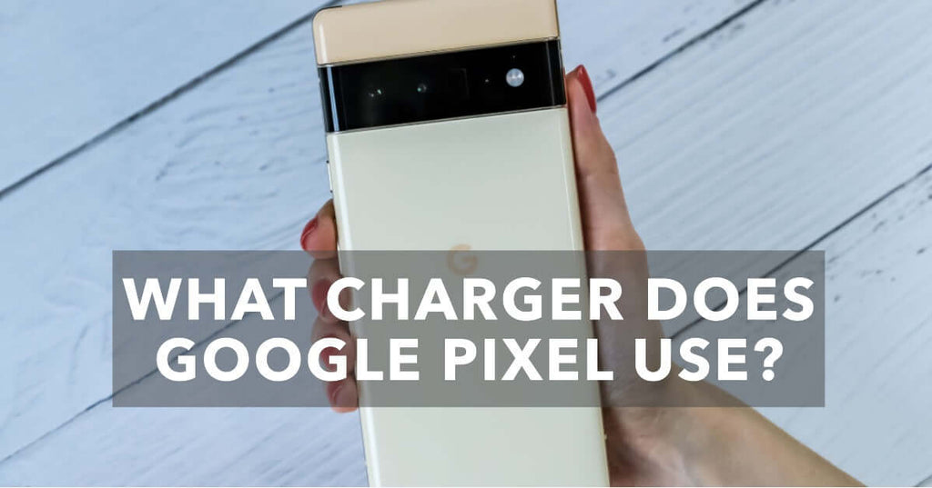 Demystifying Charging Needs What Charger Does Google Pixel Use?