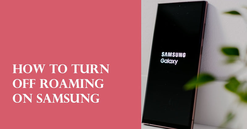 how to turn off roaming on samsung - featured blog post image