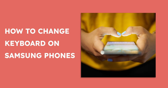 How to Change Keyboard on Samsung - featured blog image