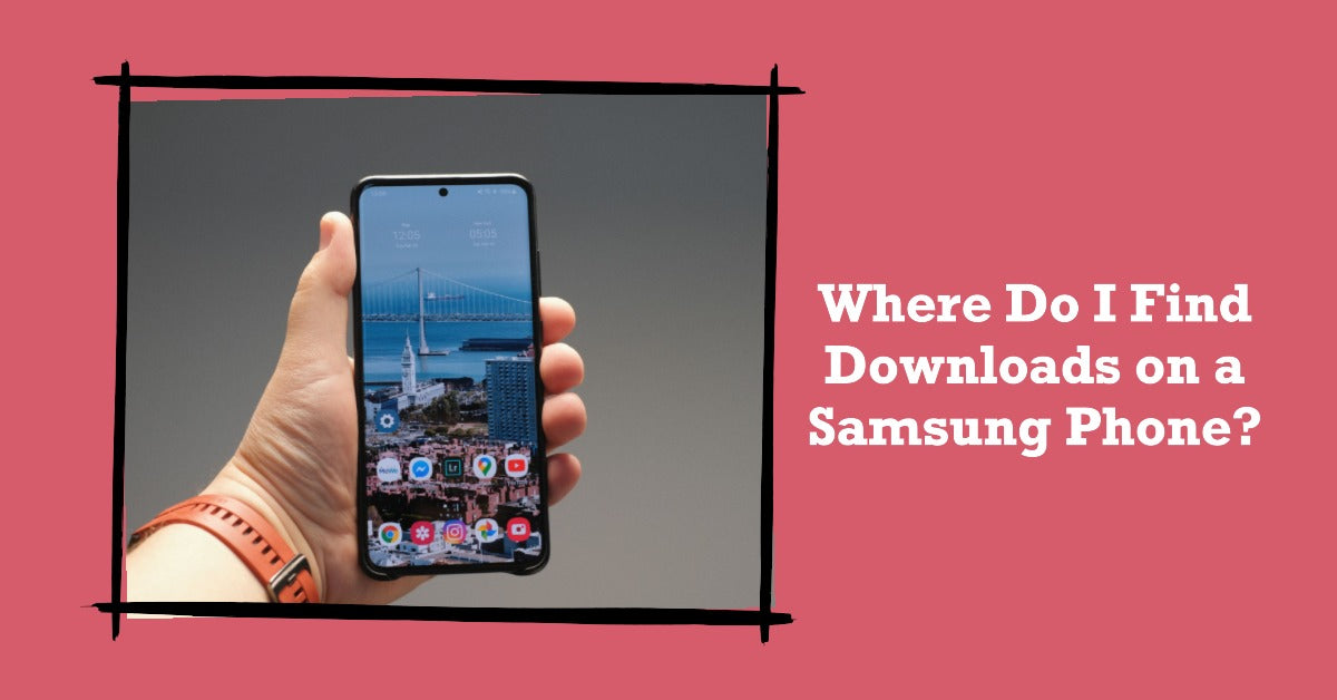 Find Downloads On Samsung Phone