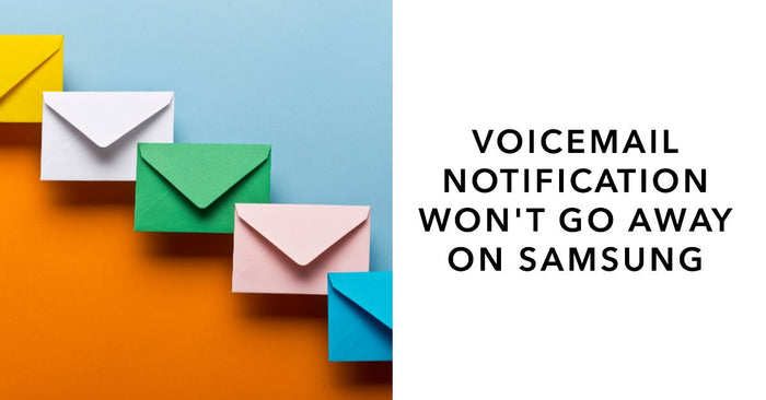 Voicemail Notification Won't Go Away Samsung - featured blog image