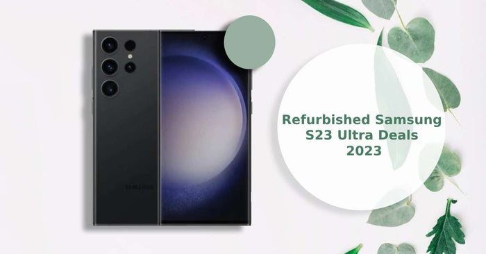 A feature image about refurbished Samsung s23 ultra deals.