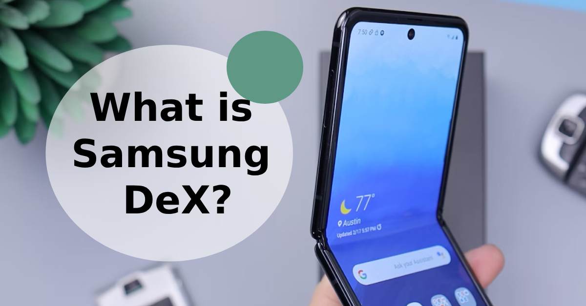 What is Samsung DeX? - All About The PC In Your Pocket!
