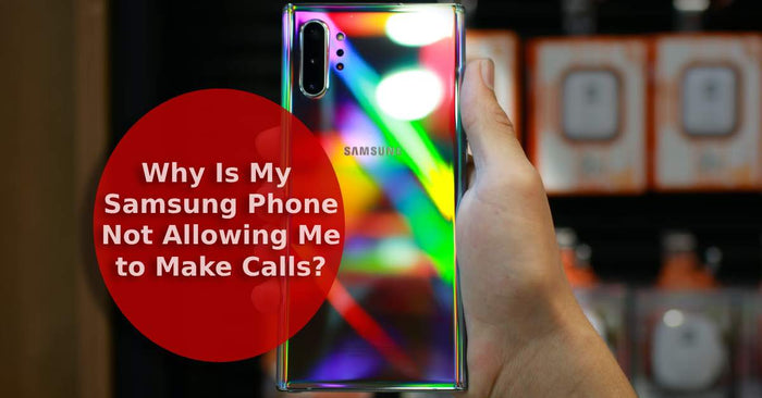 A feature image asking, 'Why Is My Samsung Phone Not Allowing Me to Make Calls?'